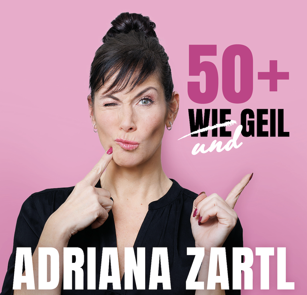 Adriana Zartl - „50+ wie und geil"